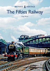 The Fifties Railway by Greg Morse, 9781445679198