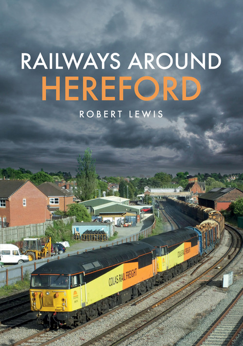 Railways Around Hereford by Robert Lewis, 9781445680071
