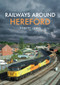 Railways Around Hereford by Robert Lewis, 9781445680071
