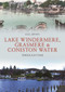 Lake Windermere, Grasmere & Coniston Water Through Time by Gill Jepson, 9781445681931