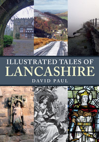 Illustrated Tales of Lancashire by David David, 9781445682396