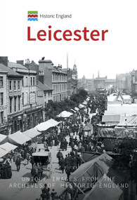 Historic England: Leicester (Unique Images from the Archives of Historic England) by Stephen Butt, Historic England, 9781445683621