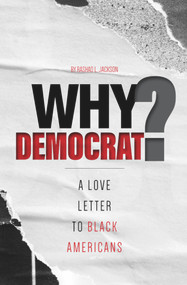 Why Democrat? (A Love Letter to Black Americans) by Rashad L Jackson, 9781954533721