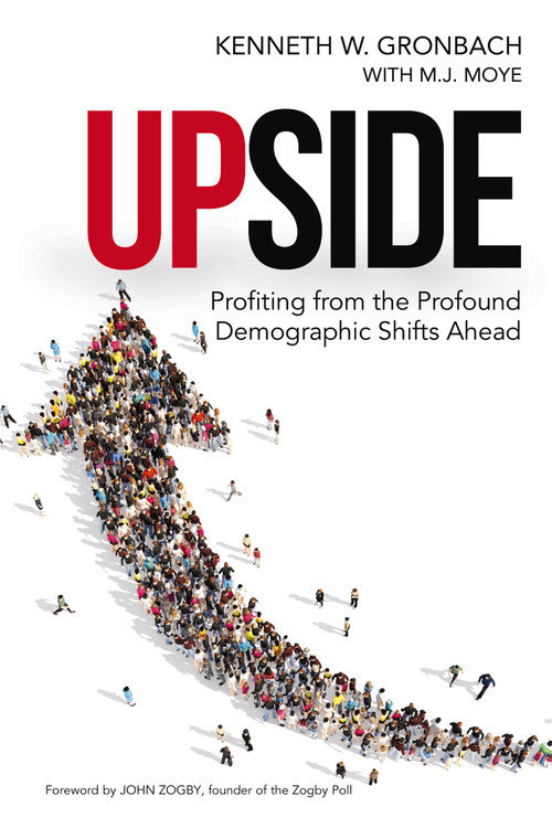Upside (Profiting from the Profound Demographic Shifts Ahead) by Kenneth Gronbach, M.J. Moye, 9781400242702