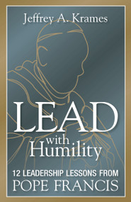 Lead with Humility (12 Leadership Lessons from Pope Francis) - 9781400245581 by Jeffrey Krames, 9781400245581