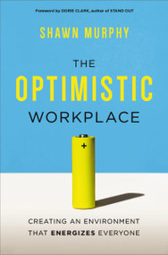 The Optimistic Workplace (Creating an Environment That Energizes Everyone) - 9781400245666 by Shawn Murphy, 9781400245666