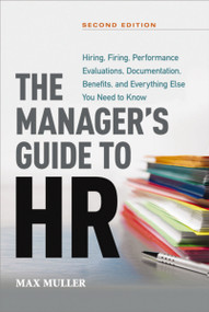 The Manager's Guide to HR (Hiring, Firing, Performance Evaluations, Documentation, Benefits, and Everything Else You Need to Know) - 9781400245697 by Max Muller, 9781400245697