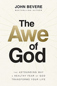 The Awe of God (The Astounding Way a Healthy Fear of God Transforms Your Life) by John Bevere, 9781400336708