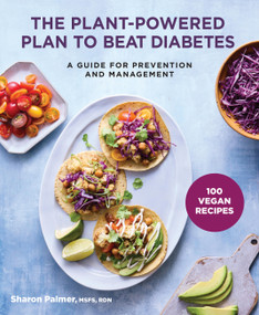 The Plant-Powered Plan to Beat Diabetes (A Guide for Prevention and Management - 100 Vegan Recipes Cookbook) by Sharon Palmer, 9781454945109