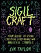 Sigil Craft (Your Guide to Using, Creating & Recognizing Magickal Symbols) by Lia Taylor, 9781454946939