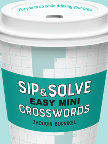 Sip & Solve Easy Mini Crosswords by Zhouqin Burnikel, 9781454947950