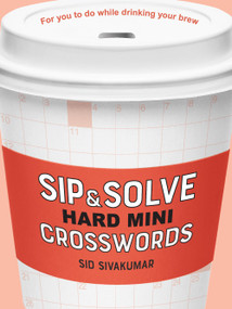 Sip & Solve Hard Mini Crosswords by Sid Sivakumar, 9781454947967
