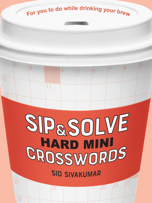 Sip & Solve Hard Mini Crosswords by Sid Sivakumar, 9781454947967