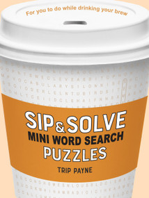 Sip & Solve Mini Word Search Puzzles by Trip Payne, 9781454948049