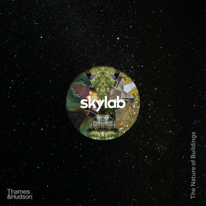 Skylab (The Nature of Buildings) by Skylab, Jeff Kovel, Mimi Zeiger, John Hoke, Mauricio Villarreal, Randy Gragg, 9780500025406