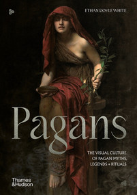 Pagans (The Visual Culture of Pagan Myths, Legends and Rituals) by Ethan Doyle White, 9780500025741