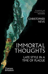 Immortal Thoughts (Late Style in a Time of Plague) by Christopher Neve, 9780500025796