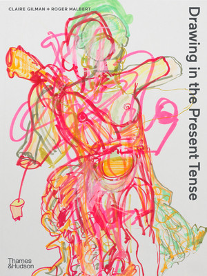 Drawing in the Present Tense by Claire Gilman, Roger Malbert, 9780500294932