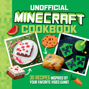 The Unofficial Minecraft Cookbook (30 Recipes Inspired By Your Favorite Video Game) by Juliette Lalbaltry, Charly Deslandes, 9781524882396