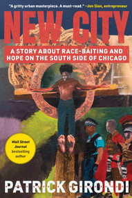 New City (A Story about Race-Baiting and Hope on the South Side of Chicago) by Patrick Girondi, 9781510776845