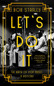 Let's Do It (The Birth of Pop Music: A History) - 9781639364633 by Bob Stanley, 9781639364633
