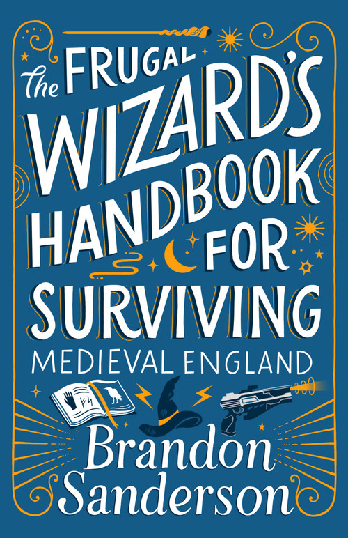 The Frugal Wizard's Handbook for Surviving Medieval England by Brandon Sanderson, 9781250899675