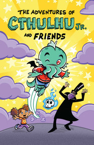 The Adventures of Cthulhu Jr. and Friends by Dirk Manning, Scoot McMahon, 9781954412873