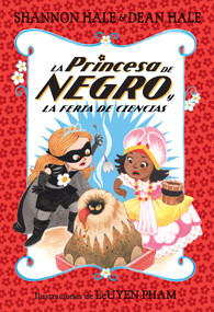 La Princesa de Negro y la feria de ciencias / The Princess in Black and the Science Fair Scare (Spanish Edition) by Shannon Hale, Dean Hale, Leuyen Pham, 9781644733820