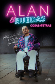 Cosas de tetras. Aprendiendo a volar sin alas / Things about Quadriplegics: Learning to Fly Without Wings (Spanish Edition) by Alan El Ruedas, 9788420459998