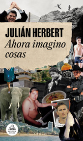 Ahora imagino cosas / Now I Imagine Things (Spanish Edition) by Julián Herbert, 9788439737452