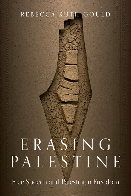 Erasing Palestine (Free Speech and Palestinian Freedom) by Rebecca Gould, 9781839769023