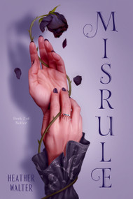 Misrule (Book Two of the Malice Duology) - 9781984818706 by Heather Walter, 9781984818706