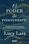 El poder de reinventarte / The Power to Reinvent Yourself (Spanish Edition) by Lucy Lara, 9786073824170