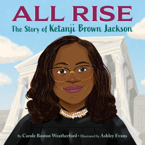 All Rise: The Story of Ketanji Brown Jackson by Carole Boston Weatherford, Ashley Evans, 9780593650165