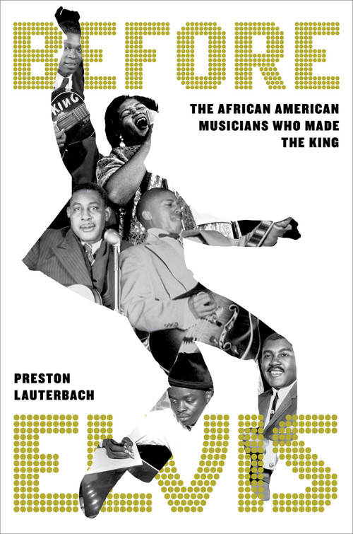 Before Elvis (The African American Musicians Who Made the King) by Preston Lauterbach, 9780306833083