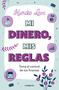 Mi dinero, mis reglas / My Money My Way: Taking Back Control of Your Financial Life (Spanish Edition) by Kumiko Love, 9786073825498