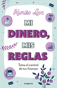 Mi dinero, mis reglas / My Money My Way: Taking Back Control of Your Financial Life (Spanish Edition) by Kumiko Love, 9786073825498