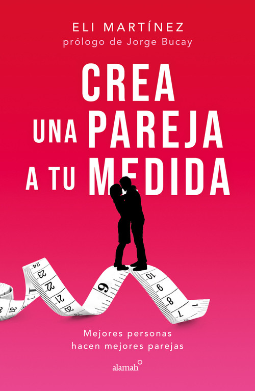 Crea una pareja a tu medida. Mejores personas hacen mejores parejas / Custom Build Your Partner. Better People Make Better Couples (Spanish Edition) by Eli Martínez, 9786073824187