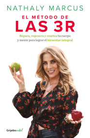 El método de las 3 R. Repara, regenera y resetea tu cuerpo y mente para lograr el bienestar integral / The Triple R Method (Spanish Edition) by Nathaly Marcus, 9786073825474