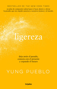 Ligereza: Deja atrás el pasado, conecta con el presente y expande el futuro / Lighter. Let Go of the Past, Connect with the Present, .. (Spanish Edition) by Yung Pueblo, 9786073825511