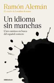 Un idioma sin manchas: Cien caminos en busca del español correcto / An Unblemished Language. One Hundred Roads in the Quest for Correction in Spanish by Ramón Alemán, 9788466367806