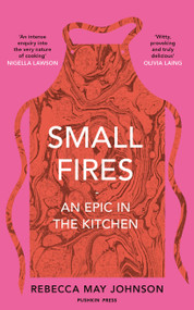 Small Fires (An Epic in the Kitchen) by Rebecca May Johnson, 9781911590484