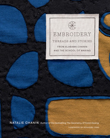 Embroidery: Threads and Stories from Alabama Chanin and The School of Making by Natalie Chanin, 9781419752773