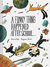 A Funny Thing Happened After School . . . by Davide Cali, Benjamin Chaud, 9781452183008