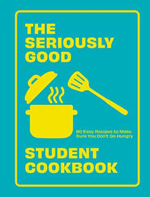 Seriously Good Student Cookbook (80 Easy Recipes to Make Sure You Don't Go Hungry) by Quadrille, 9781787139787