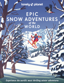 Lonely Planet Epic Snow Adventures of the World by Lonely Planet, 9781838696030