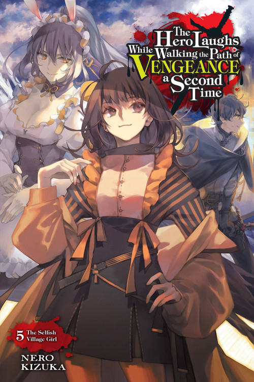 The Hero Laughs While Walking the Path of Vengeance a Second Time, Vol. 5 (light novel) (The Selfish Village Girl) by Nero Kizuka, Jake Humphrey, 9781975323783