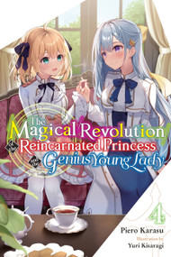 The Magical Revolution of the Reincarnated Princess and the Genius Young Lady, Vol. 4 (novel) by Piero Karasu, Yuri Kisaragi, Haydn Trowell, 9781975351656