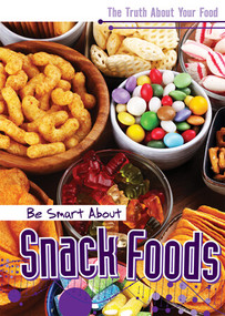 Be Smart About Snack Foods by Rachael Morlock, 9781502665843