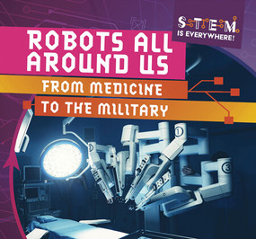 Robots All Around Us: From Medicine to the Military by Emmett Martin, 9781538283516